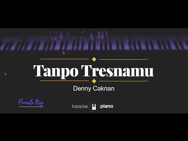 Tanpo Tresnamu (FEMALE KEY) Denny Caknan (KARAOKE PIANO) class=