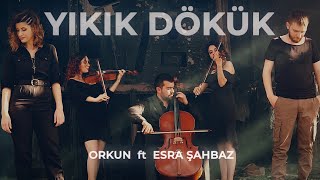 Yıkık Dökük  -  Orkun // Esra Şahbaz