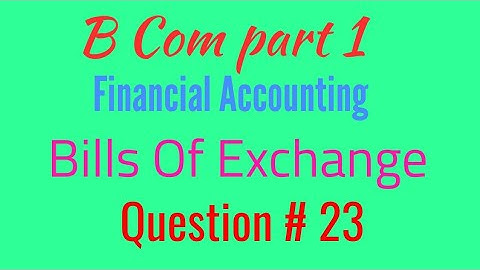 QUESTION NO. 23. B COM (part 1). Bills of exchange. BOOK SOHAIL AFZAL