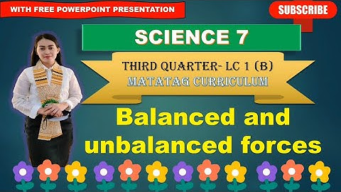 SCIENCE 7: Quarter 3- LC 1 (B): BALANCED AND UNBALANCED FORCES ||MATATAG CURRICULUM