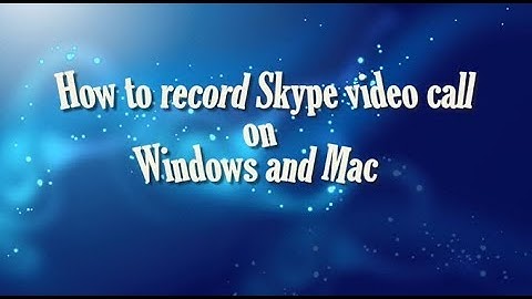 [Free] Record Skype Video Call on Windows/Mac