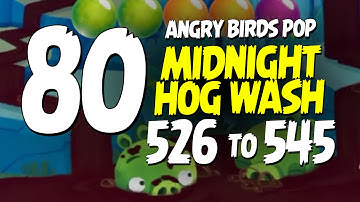 Angry Birds Pop Part 80 - Levels 526 to 545 - Midnight Hog Wash - Let
