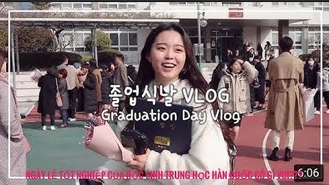 Ngày lễ tốt nghiệp của học sinh trung học Hàn Quốc có gì vui
