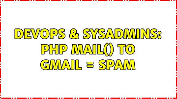 DevOps & SysAdmins: PHP Mail() to Gmail = Spam (4 Solutions!!)