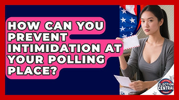 How Can You Prevent Intimidation At Your Polling Place? - Election Central Channel