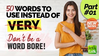 50 Words To Use Instead Of VERY  Part 01 | Don’t Be A Word Bore | Stop Speaking Basic English