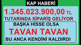 1.345.023.900 TL TUTARINDA SİPARİŞ GELİYOR | BAŞKA HİSSE OLSA TAVAN TAVAN, BU ANCA KENDİNİ KALDIRDI