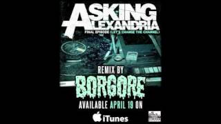 Asking Alexandria - The Final Episode (Let'S Change The Channel) Borgore Remix