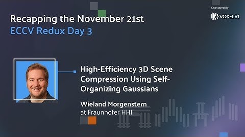 ECCV 2024 Redux: Day 3- High-Efficiency 3D Scene Compression Using Self-Organizing Gaussians