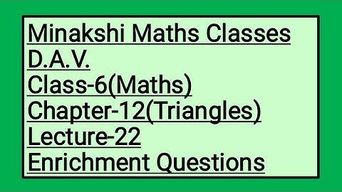 DAV Class-6 Chapter-12(Triangles) Lecture-22 Enrichment Questions (Q-1,2)