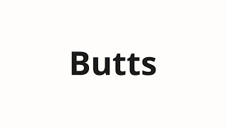 How to pronounce Butts