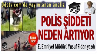 Polis Şiddeti Neden Artıyor? Odatv.comda Yayımlanan Analiz - Yusuf Fi̇dan