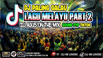 DJ AGUS TERBARU KUMPULAN LAGU MELAYU PART 2 PALING GALAU SOUND FYP TIKTOK