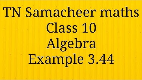 Example 3.44 Algebra Class 10 Tamilnadu Samacheer maths Nithyaganesh Maths