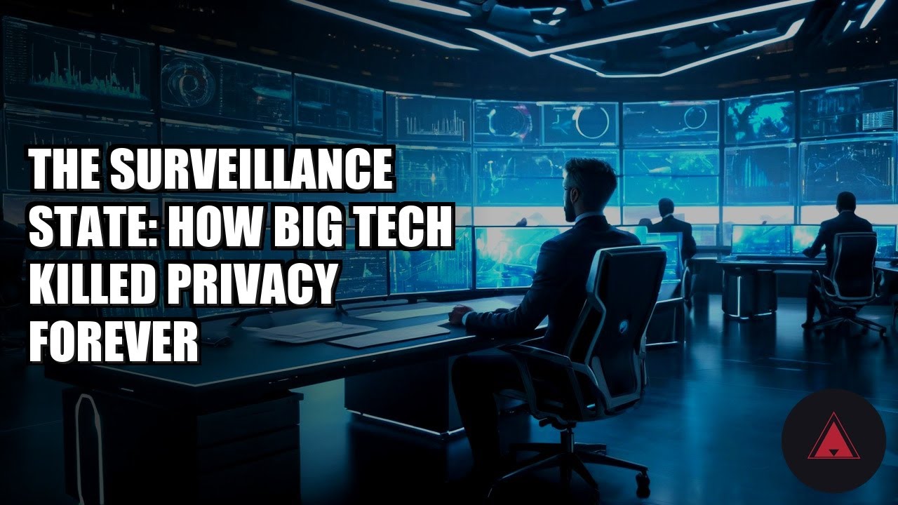 The Surveillance State: How Big Tech Killed Privacy Forever
