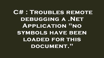 C# : Troubles remote debugging a .Net Application "no symbols have been loaded for this document."