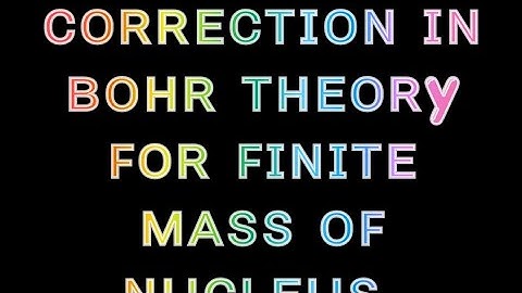 corretion in bohr theory for finite mass of nucleus -1