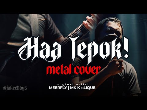 HAA TEPOK ! - Meerfly & MK K-Clique [METAL] Cover by Jake Hays ft Wan Kibot, Rojan Jamun, Jack Masa