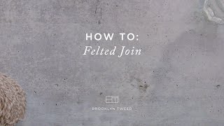 How To Knit: Felted Join  | Brooklyn Tweed