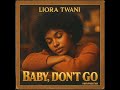 Liora Twani Baby Don T Go