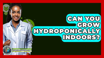 Can You Grow Hydroponically Indoors? - Earth Science Answers
