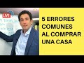 5 Errores Comunes al Comprar Una Casa [2022]