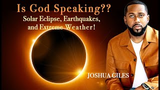 Is GOD Speaking Through the Eclipse, Earthquakes and Weather??