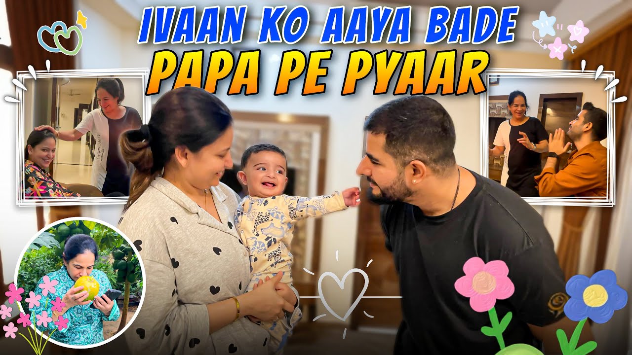IVAAN loves Bade papa | Sunny ne lagai mummy ki class | Aman and ITI vlogs