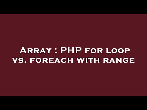 Array : PHP for loop vs. foreach with range