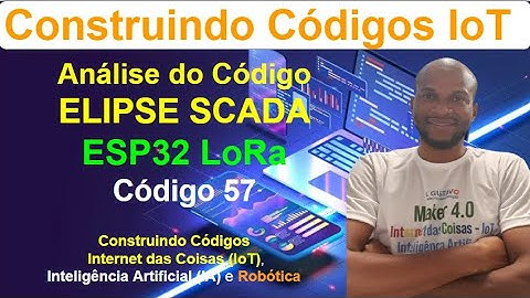 Código 57 - Analisando o Código do ESP32 LoRa com o Elipse SCADA - Construindo Códigos