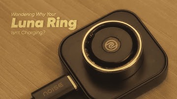 Why Is Your Luna Ring Not Charging? | Quick Troubleshooting Guide
