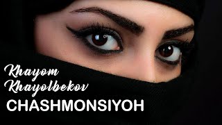 Khayom Khayolbekov - Chashmonsiyoh | Хайём Хаёлбеков - Чашмонсиёҳ
