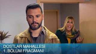 Dostlar Mahallesi 1 Bölüm Fragmanı