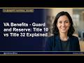 VA Benefits - Guard and Reserve: Title 10 vs Title 32 Explained