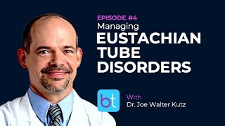 Managing Eustachian Tube Disorders w/ Dr. Joe Walter Kutz | BackTable ENT Podcast Ep. 04
