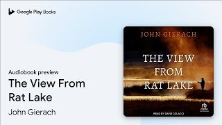 The View From Rat Lake by John Gierach · Audiobook preview