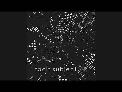 Tacit Subject - Don&rsquo;t