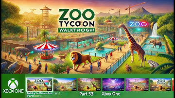 Zoo Tycoon Walkthrough 🦁 Building the Ultimate Zoo! (Part 53 | Xbox One)