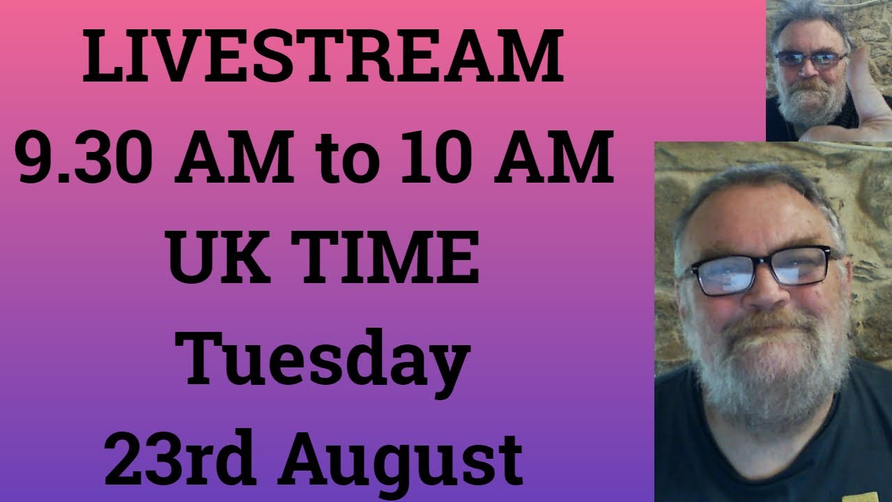 LIVESTREAM At 9 30 AM To 10 AM UK TIME On Tuesday 23rd August YouTube