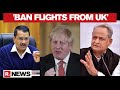 New COVID Strain Scare: Arvind Kejriwal, Ashok Gehlot Urges Centre To Ban Flights From UK