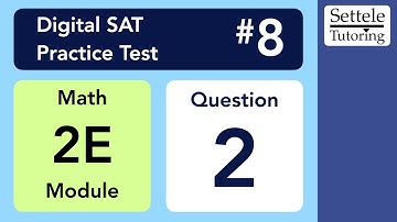 Digital SAT 8, Math Module 2E, Question 2
