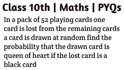 In a pack of 52 playing cards one card is lost from the remaining cards a card is drawn at random fi