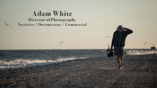 Adam White - Cinematography Demo Reel: Documentary, Narrative, Commercial
