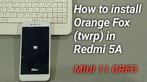 How to install Orange fox (twrp) recovery oreo in miui 11  on Redmi 5A