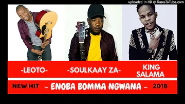 King Salama FT Soulkaay ZA,Leoto - E noba bomma ngwana