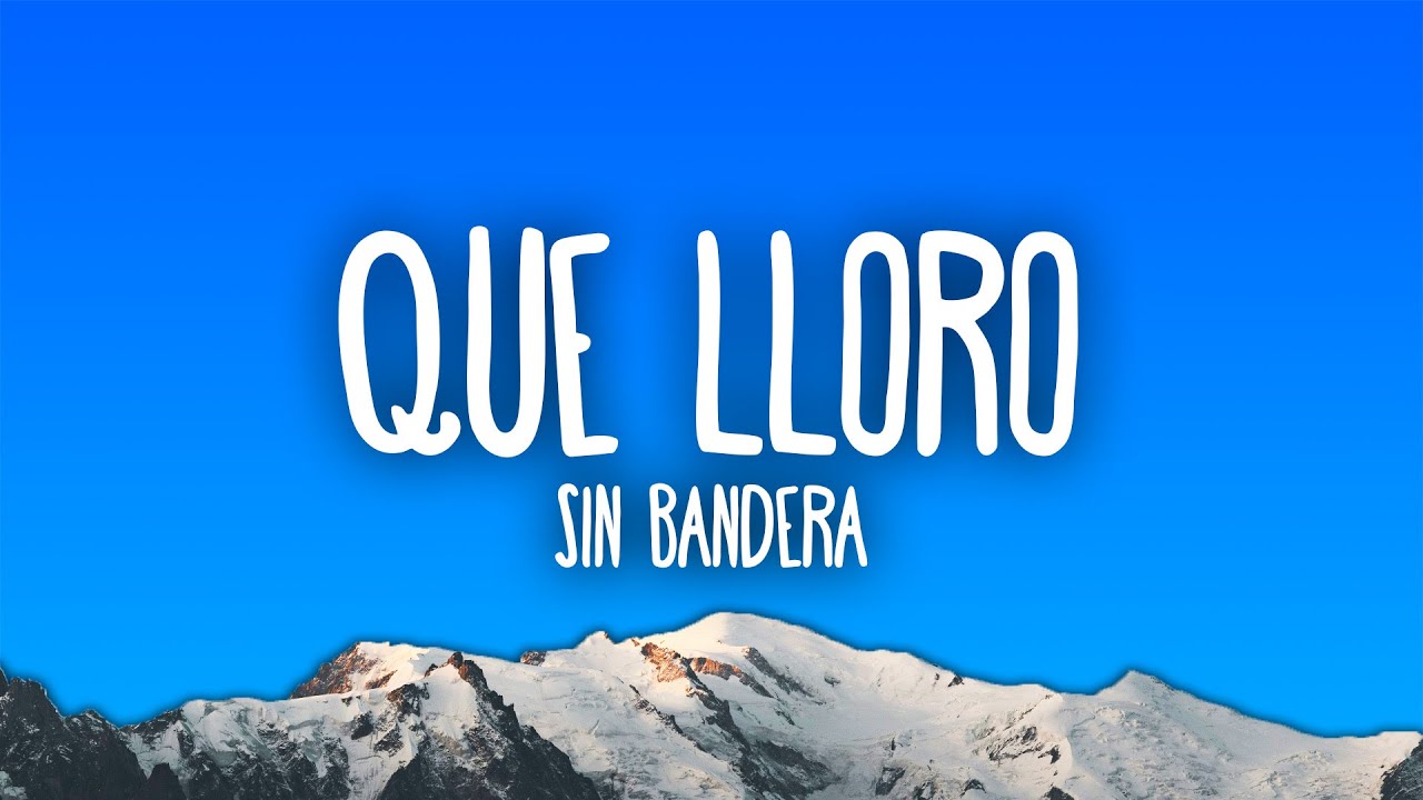 Sin Bandera – Que Lloro