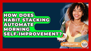 How Does Habit Stacking Automate Morning Self-improvement? - Morning Habits Hub