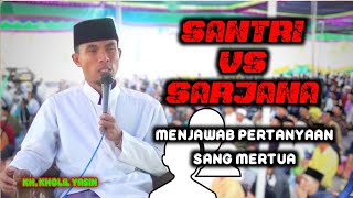 SANTRE Vs SARJANA Menjawab Pertanyaan Sang Mertua ❗Bersama KH. KHOLIL YASIN