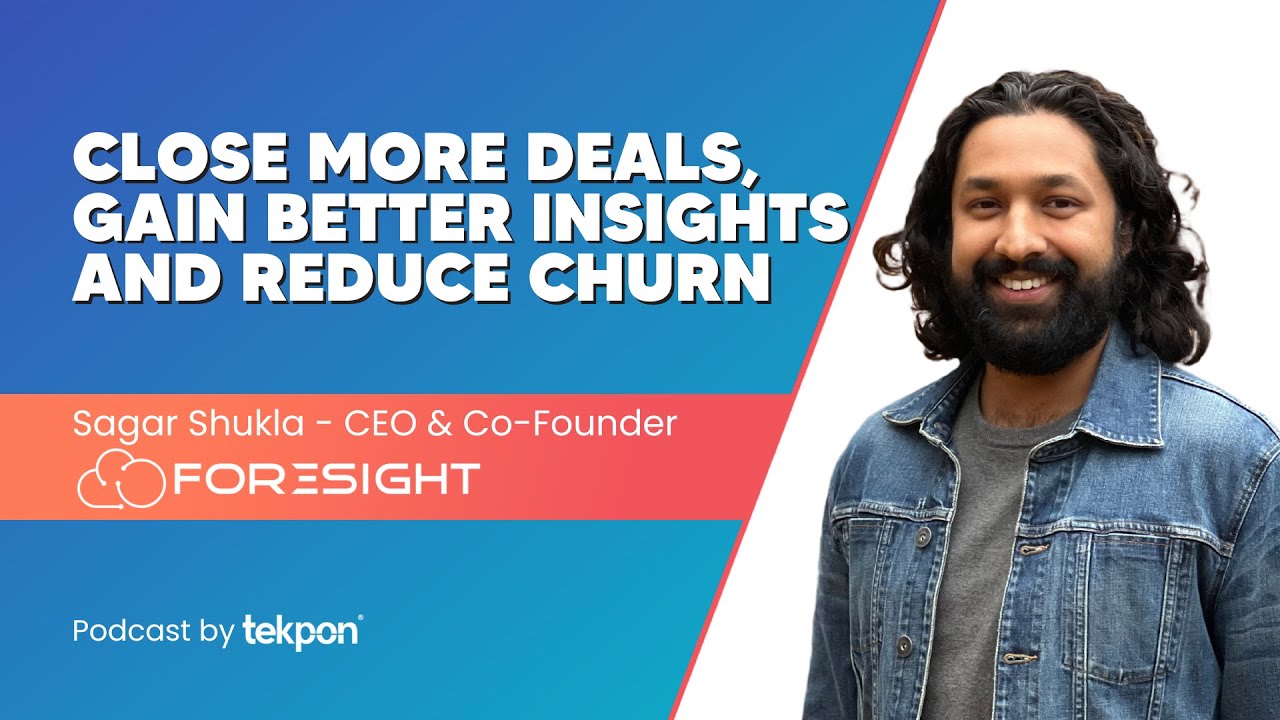 Close more deals, gain better insights & reduce churn | Sagar Shukla - CEO & Co-founder Foresight