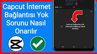 Capcut İnternet Bağlantısı Yok Sorunu Nasil Düzelti̇li̇r?